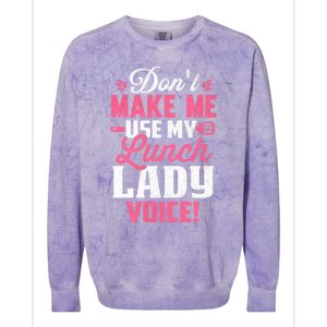 DonT Make Me Use My Lunch Lady Voice Funny Gift Colorblast Crewneck Sweatshirt