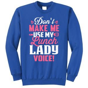 DonT Make Me Use My Lunch Lady Voice Funny Gift Sweatshirt