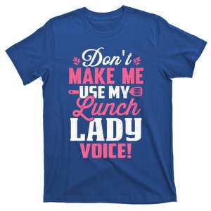 DonT Make Me Use My Lunch Lady Voice Funny Gift T-Shirt