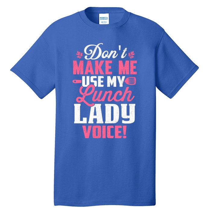 DonT Make Me Use My Lunch Lady Voice Funny Gift Tall T-Shirt