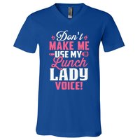 DonT Make Me Use My Lunch Lady Voice Funny Gift V-Neck T-Shirt