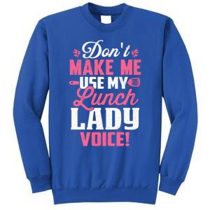 DonT Make Me Use My Lunch Lady Voice Funny Gift Tall Sweatshirt