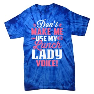 DonT Make Me Use My Lunch Lady Voice Funny Gift Tie-Dye T-Shirt