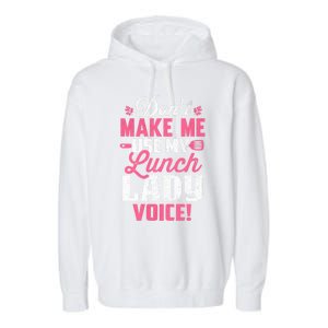 DonT Make Me Use My Lunch Lady Voice Funny Gift Garment-Dyed Fleece Hoodie