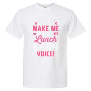 DonT Make Me Use My Lunch Lady Voice Funny Gift Garment-Dyed Heavyweight T-Shirt