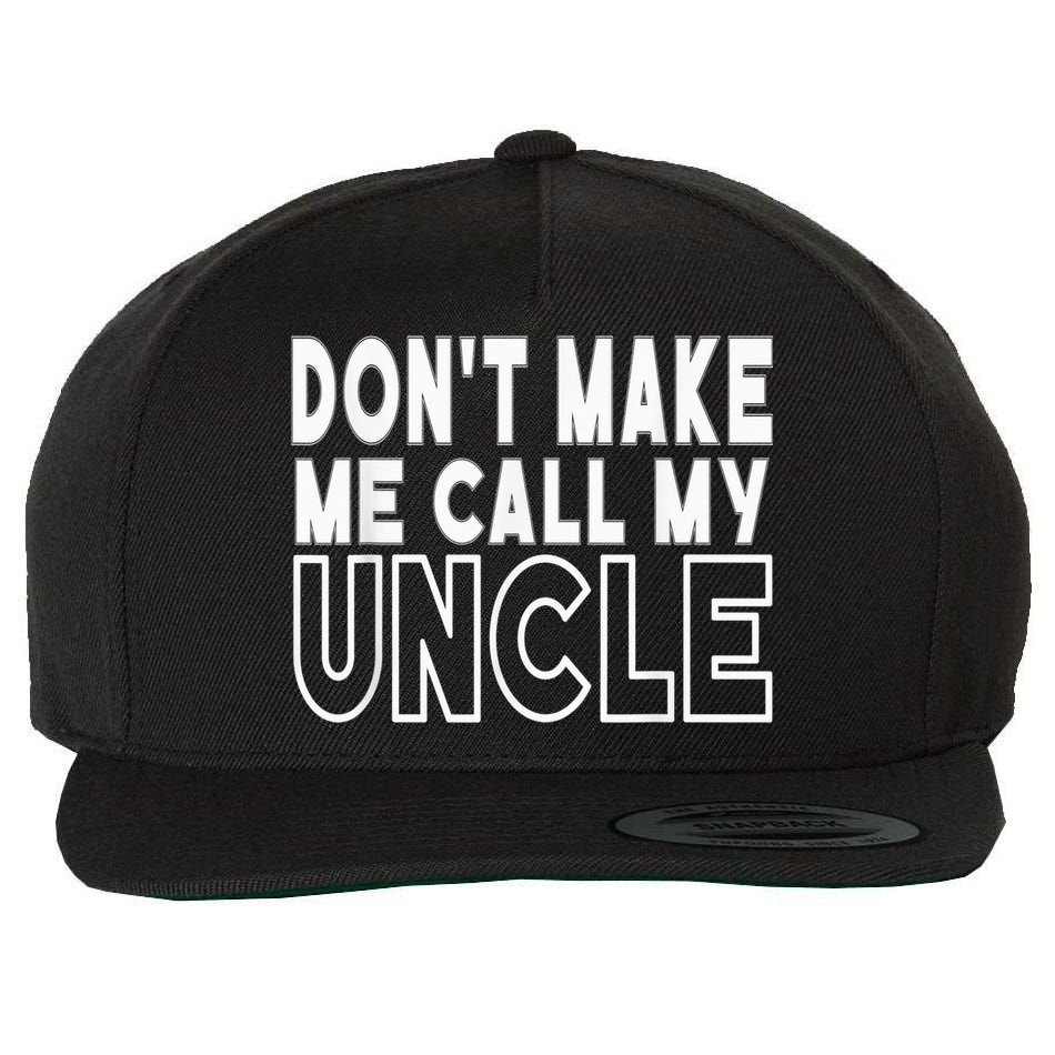 Don't Make Me Call My Uncle Toddler Grandpa Fathers Day Wool Snapback Cap