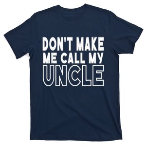 Don't Make Me Call My Uncle Toddler Grandpa Fathers Day T-Shirt