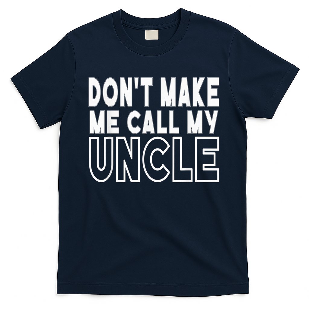 Don't Make Me Call My Uncle Toddler Grandpa Fathers Day T-Shirt