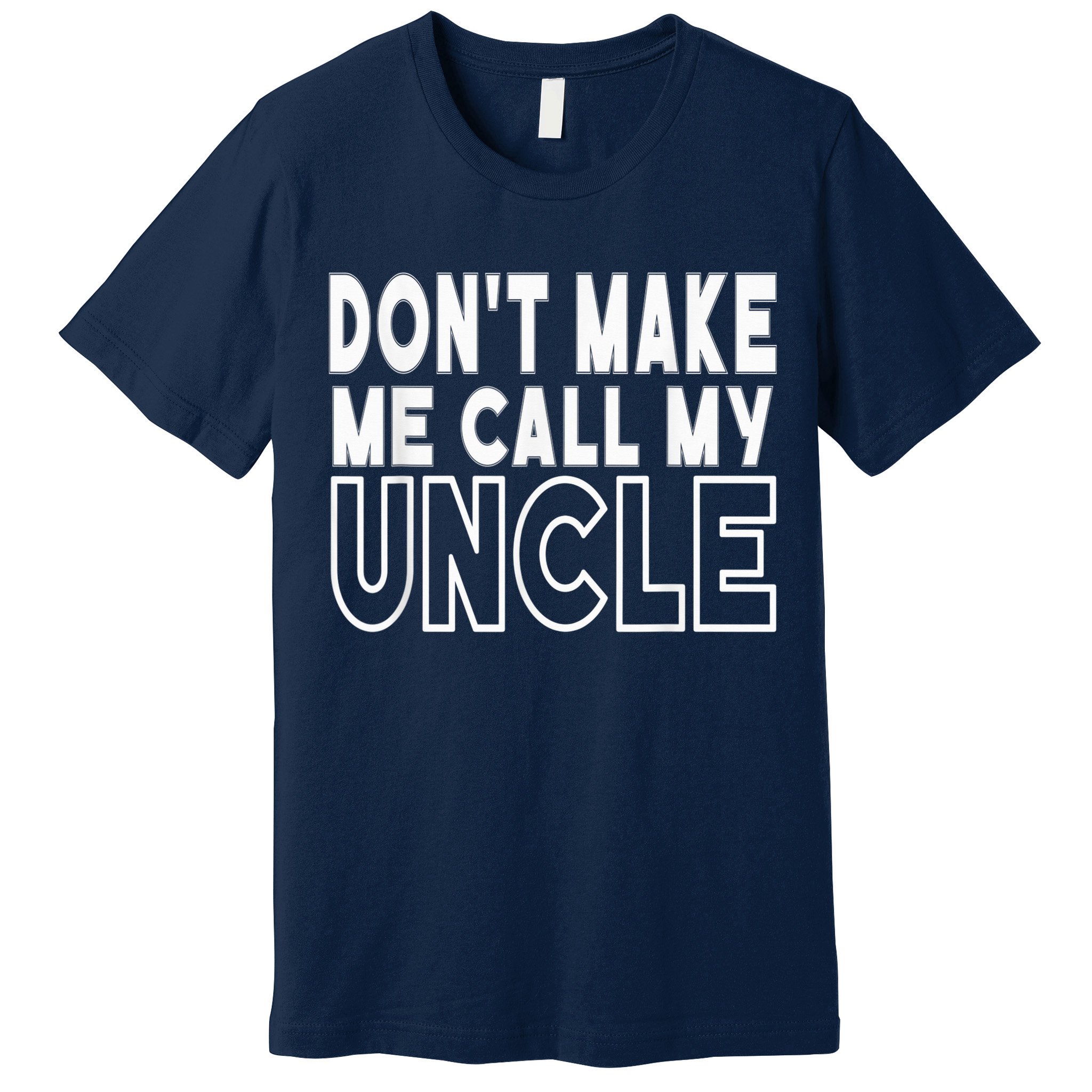 Don't Make Me Call My Uncle Toddler Grandpa Fathers Day Premium T-Shirt