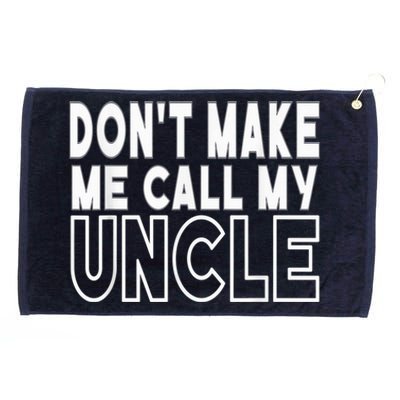 Don't Make Me Call My Uncle Toddler Grandpa Fathers Day Grommeted Golf Towel