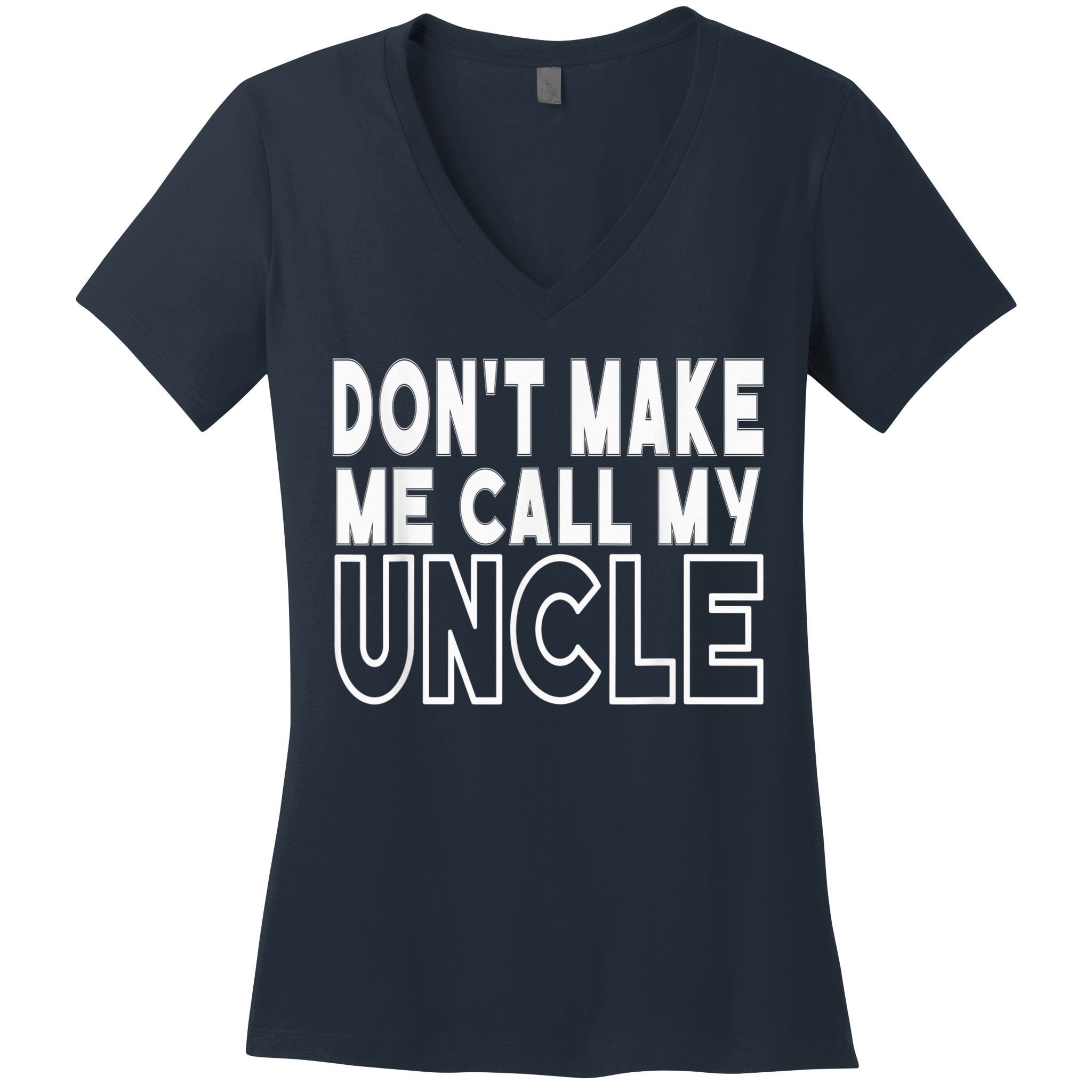 Don't Make Me Call My Uncle Toddler Grandpa Fathers Day Women's V-Neck T-Shirt