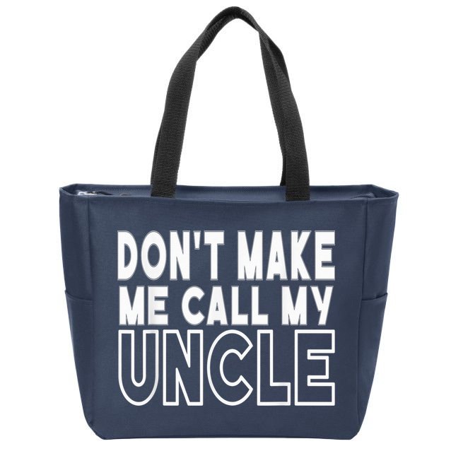 Don't Make Me Call My Uncle Toddler Grandpa Fathers Day Zip Tote Bag