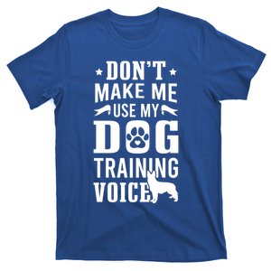 Don't Make Me Use Dog Training Voice Dog Trainer Gift T-Shirt