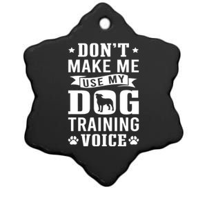 Don't Make Me Use Dog Training Voice Dog Trainer Gift Ceramic Star Ornament