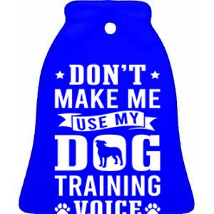 Don't Make Me Use Dog Training Voice Dog Trainer Gift Ceramic Bell Ornament