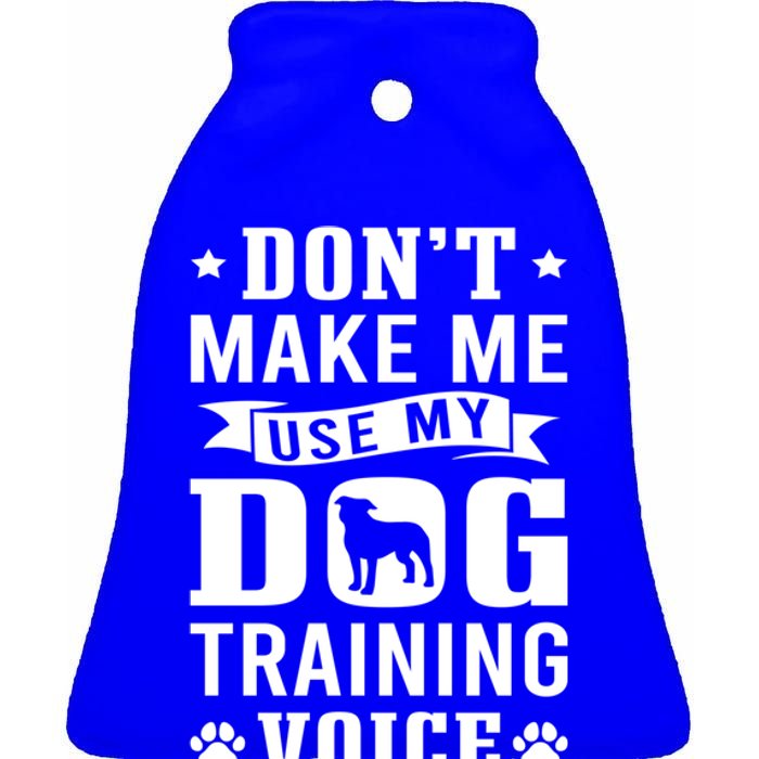 Don't Make Me Use Dog Training Voice Dog Trainer Gift Ceramic Bell Ornament