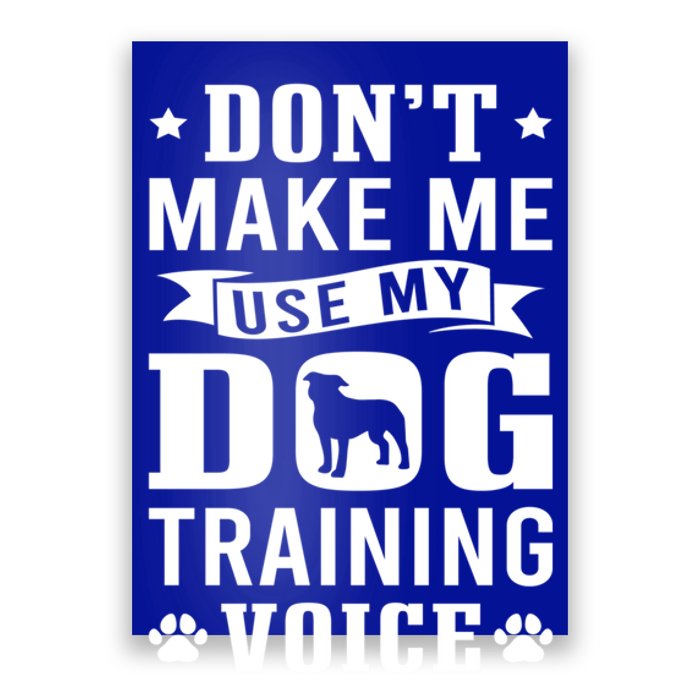 Don't Make Me Use Dog Training Voice Dog Trainer Gift Poster