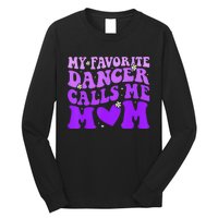 Dance Mom My Favorite Dancer Calls Me Mom Long Sleeve Shirt