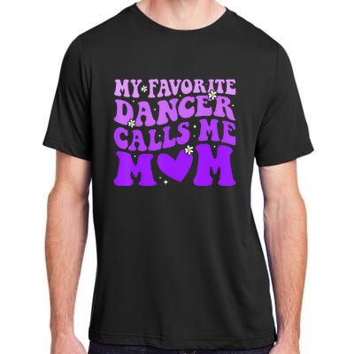 Dance Mom My Favorite Dancer Calls Me Mom Adult ChromaSoft Performance T-Shirt