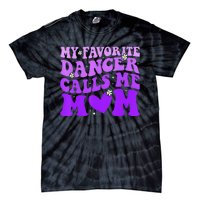 Dance Mom My Favorite Dancer Calls Me Mom Tie-Dye T-Shirt