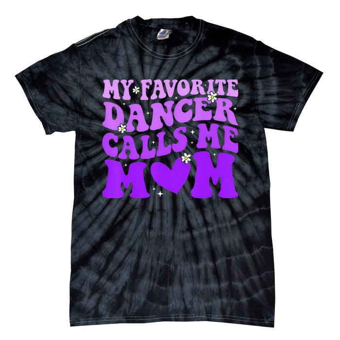 Dance Mom My Favorite Dancer Calls Me Mom Tie-Dye T-Shirt