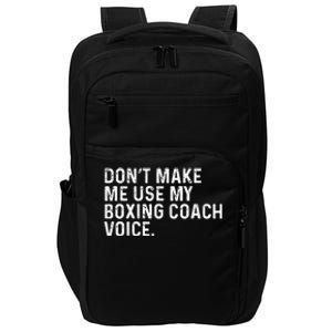 Don't Make Me Use My Boxing Coach Voice Funny Boxer Impact Tech Backpack