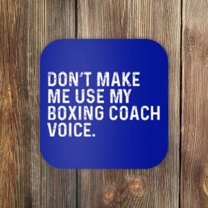 Don't Make Me Use My Boxing Coach Voice Funny Boxer Coaster