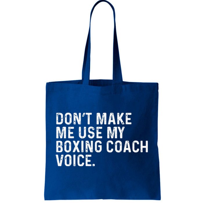 Don't Make Me Use My Boxing Coach Voice Funny Boxer Tote Bag