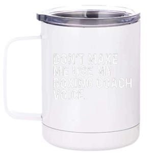 Don't Make Me Use My Boxing Coach Voice Funny Boxer 12 oz Stainless Steel Tumbler Cup