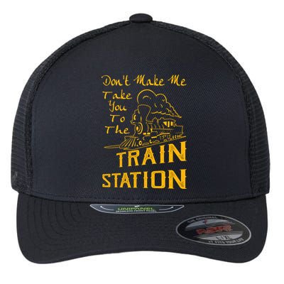 Don't Make Me Take You To The Train Station Flexfit Unipanel Trucker Cap