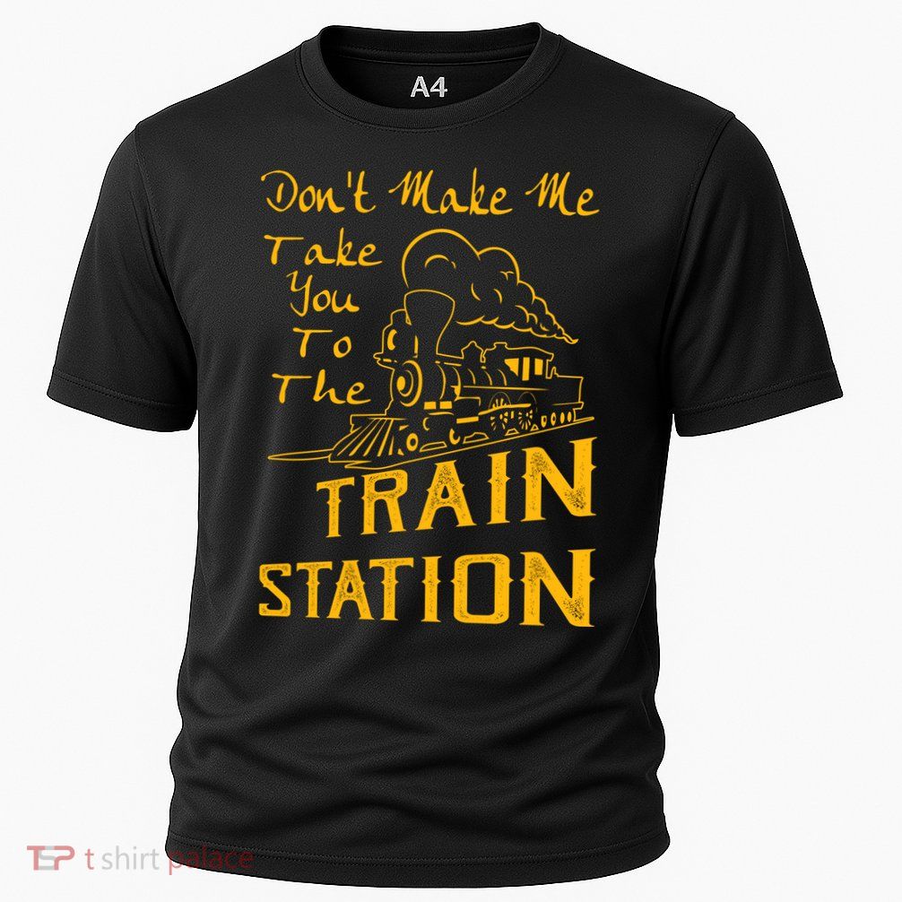 Don't Make Me Take You To The Train Station Performance Shirt