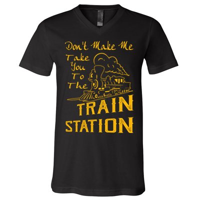 Don't Make Me Take You To The Train Station V-Neck T-Shirt