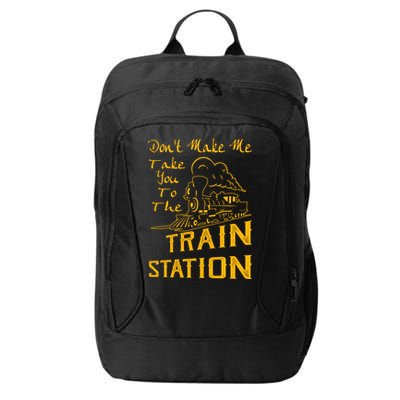 Don't Make Me Take You To The Train Station City Backpack