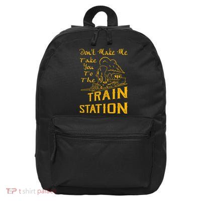 Don't Make Me Take You To The Train Station 16 in Basic Backpack