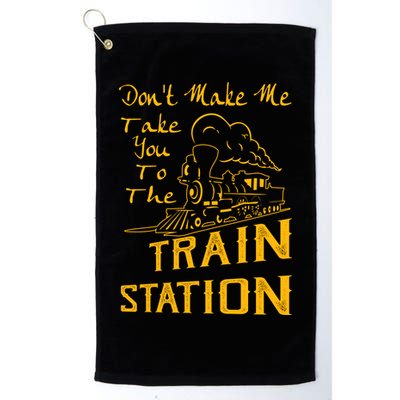 Don't Make Me Take You To The Train Station Golf Towel