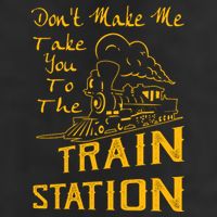 Don't Make Me Take You To The Train Station Golf Towel