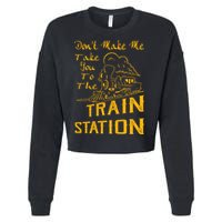 Don't Make Me Take You To The Train Station Cropped Pullover Crew