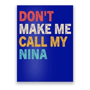 Dont Make Me Call My Nina Funny Best Grand Gift Poster