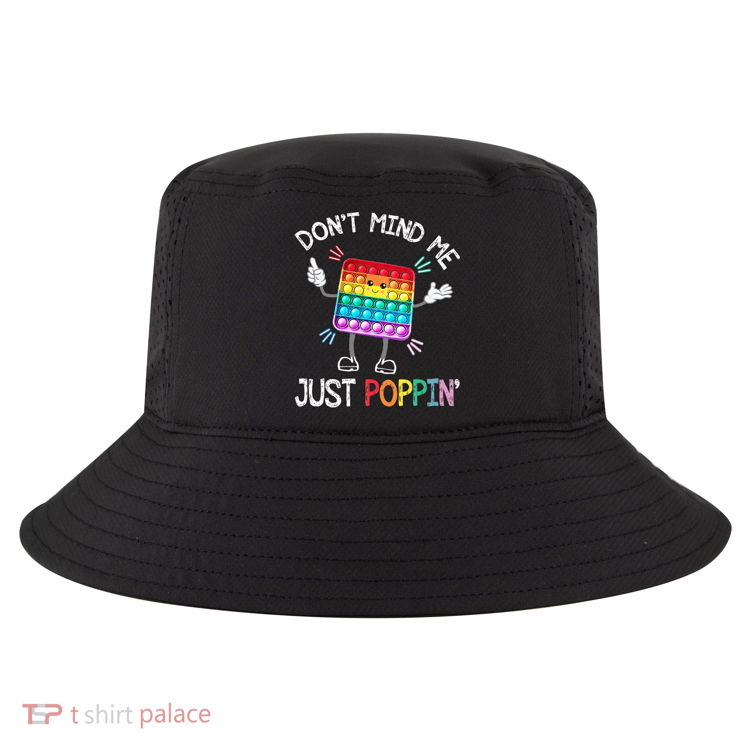 Don't Mind Me Just Poppin' Trendy Sensory Fidget Toy Funny Cool Comfort Performance Bucket Hat