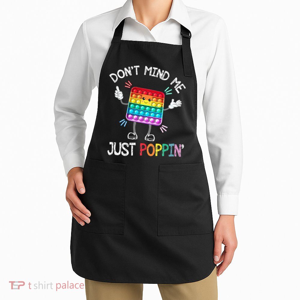 Don't Mind Me Just Poppin' Trendy Sensory Fidget Toy Funny Apron