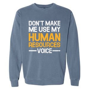 Don't Make Me Use My Human Resources Voice Unique Design  Garment-Dyed Sweatshirt