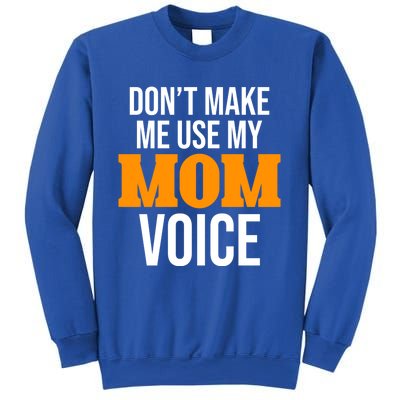 Don't Make Me Use My Mom Voice Mama Mommy Family Lovers Gift Sweatshirt