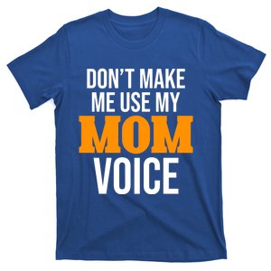 Don't Make Me Use My Mom Voice Mama Mommy Family Lovers Gift T-Shirt