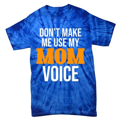 Don't Make Me Use My Mom Voice Mama Mommy Family Lovers Gift Tie-Dye T-Shirt