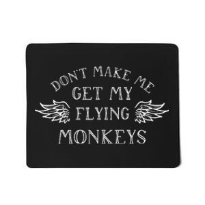 DonT Make Me Get My Flying Monkeys Mousepad