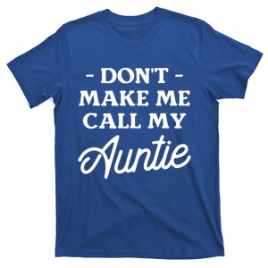 Dont Make Me Call My Auntie Aunt Niece Nephew Cool Gift T-Shirt