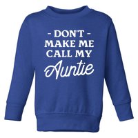 Dont Make Me Call My Auntie Aunt Niece Nephew Cool Gift Toddler Sweatshirt