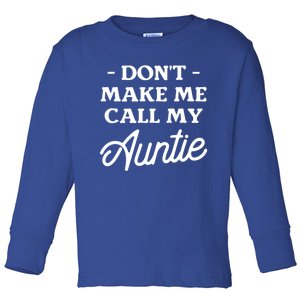 Dont Make Me Call My Auntie Aunt Niece Nephew Cool Gift Toddler Long Sleeve Shirt