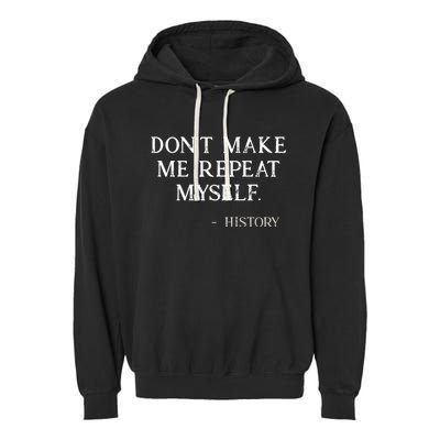 Don't Make Me Repeat Myself History Funny Garment-Dyed Fleece Hoodie