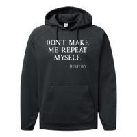 Don't Make Me Repeat Myself History Funny Performance Fleece Hoodie